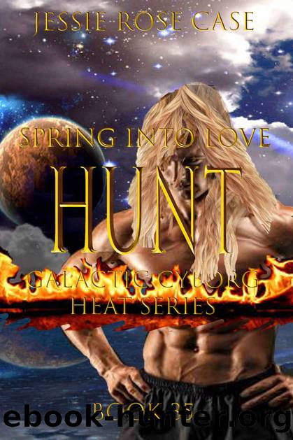 HUNT Spring into Love: Galactic Cyborg Heat Series by Jessie Rose Case
