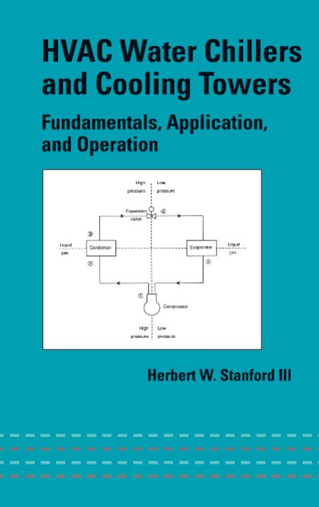 HVAC Water Chillers and Cooling Towers: Fundamentals, Application, and Operation (Mechanical Engineering (Marcell Dekker)) by Herbert W. Stanford III