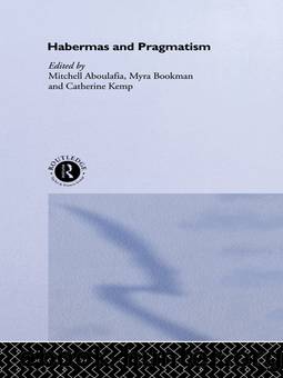 Habermas and Pragmatism by Aboulafia Mitchell;Bookman Myra;Kemp & Cathy;Cathy;