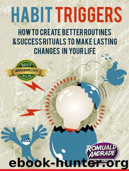 Habit Triggers: How to create better routines and success rituals to make lasting changes in your life (Time Management, Productivity, Success) by Romuald Andrade