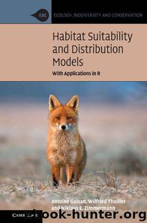 Habitat Suitability and Distribution Models: With Applications in R (Ecology, Biodiversity and Conservation) by Guisan Antoine & Thuiller Wilfried & Zimmermann Niklaus E