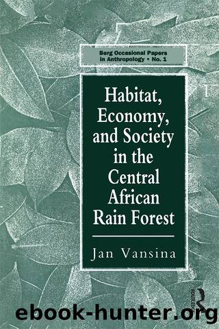 Habitat, Economy and Society in the Central Africa Rain Forest by Jan Vansina