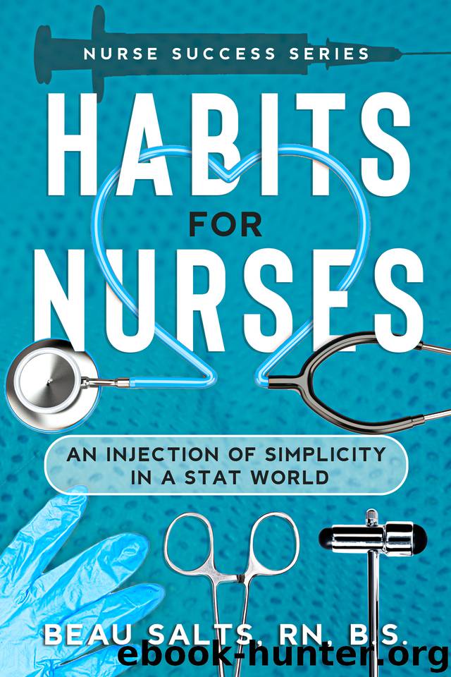 Habits For Nurses: An Injection Of Simplicity In A Stat World (Nurse Success Series Book 1) by Beau Salts