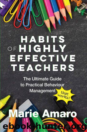 Habits of Highly Effective Teachers: The Ultimate Guide to Practical Behaviour Management that works! by Marie Amaro