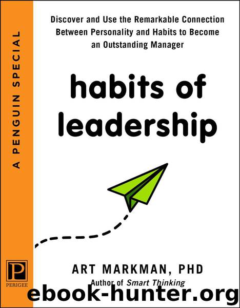 Habits of Leadership: Discover and Use the Remarkable Connection Between Personality and Habits to Bec ome an Outstanding Manager by Art Markman PhD