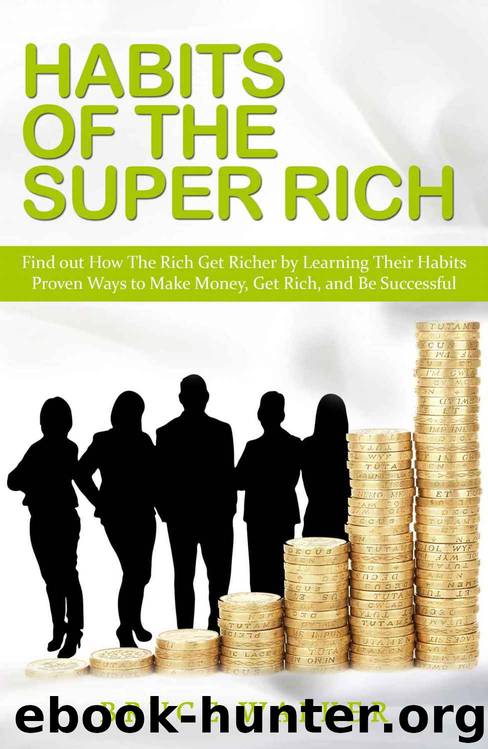 Habits of The Super Rich: Find Out How Rich People Think and Act Differently (Proven Ways to Make Money, Get Rich, and Be Successful) by Bruce Walker