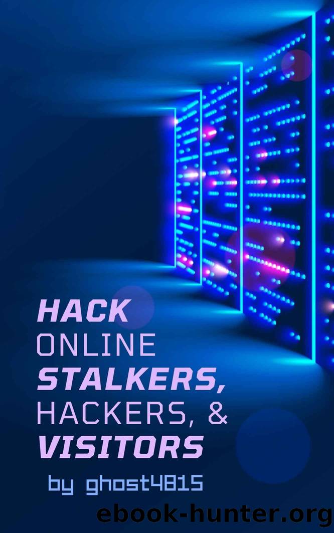 Hack Online Stalkers, Hackers, & Visitors: Get & Trace IPs FOR REAL by 4815 ghost