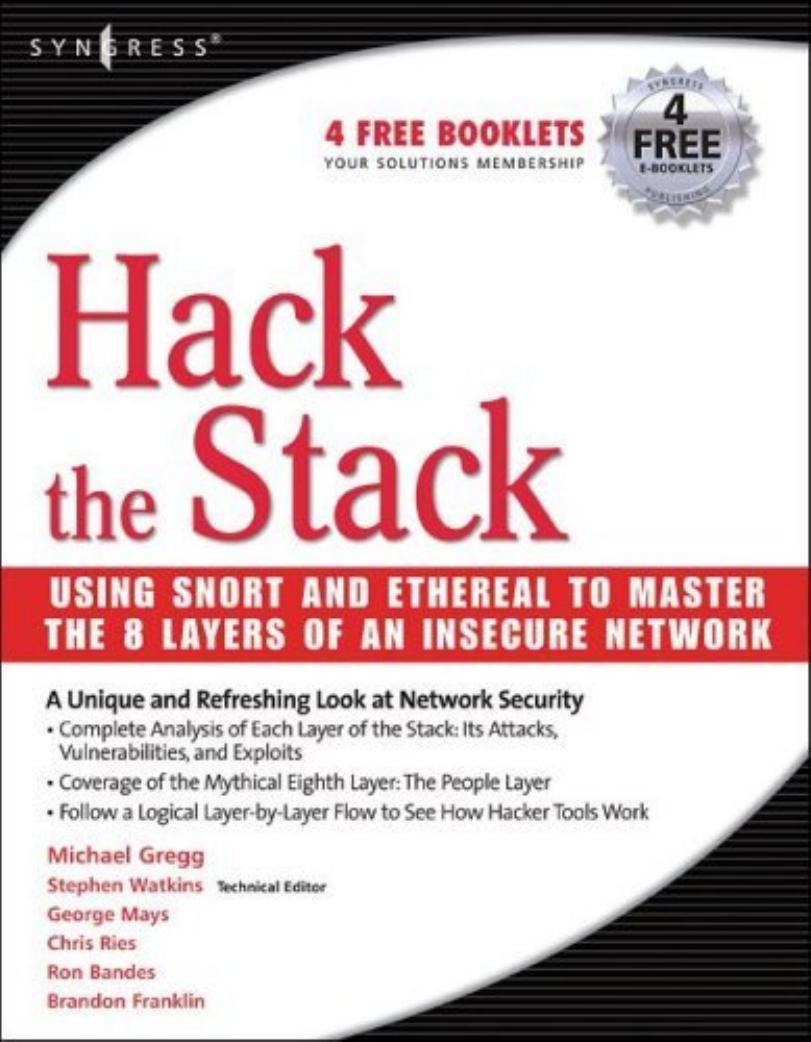 Hack the Stack: Using Snort and Ethereal to Master The 8 Layers of An Insecure Network by Michael Gregg Stephen Watkins George Mays Chris Ries Ronald M. Bandes Brandon Franklin