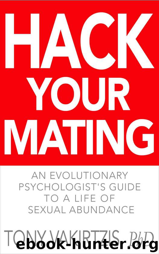 Hack your mating: An evolutionary psychologist's guide to a life of sexual abundance by Vakirtzis Tony & Vakirtzis Tony