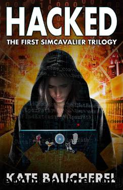 Hacked: The First SimCavalier Trilogy: Near future, high tech cyber crime thrillers by Kate Baucherel