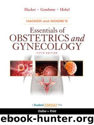 Hacker & Moore's Essentials of Obstetrics and Gynecology (Essentials of Obstetrics & Gynecology (Hacker)) by Hacker Neville F. & Gambone Joseph C. & Hobel Calvin J