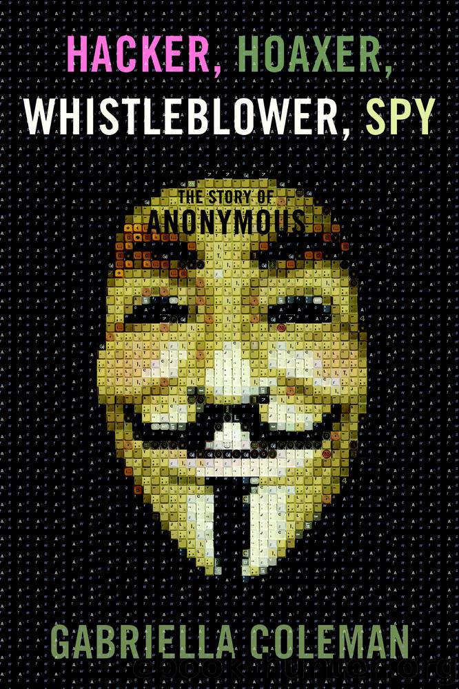 Hacker, Hoaxer, Whistleblower, Spy: The Story of Anonymous by Gabriella Coleman