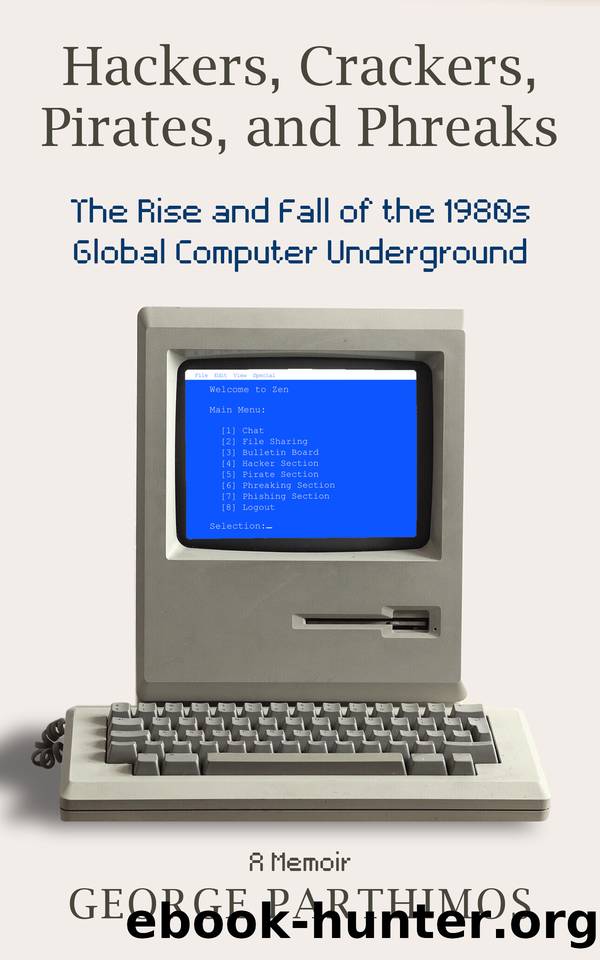 Hackers, Crackers, Pirates and Phreaks: The Rise and Fall of the 1980âs Global Computer Underground by George Parthimos
