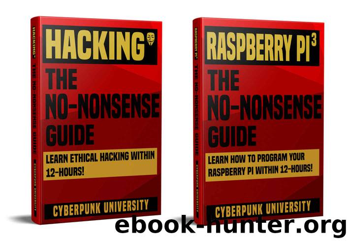 Hacking & Raspberry Pi 3: The No-Nonsense Bundle: Learn Hacking & How To Program Your Raspberry Pi Within 24 Hours! by Cyberpunk University
