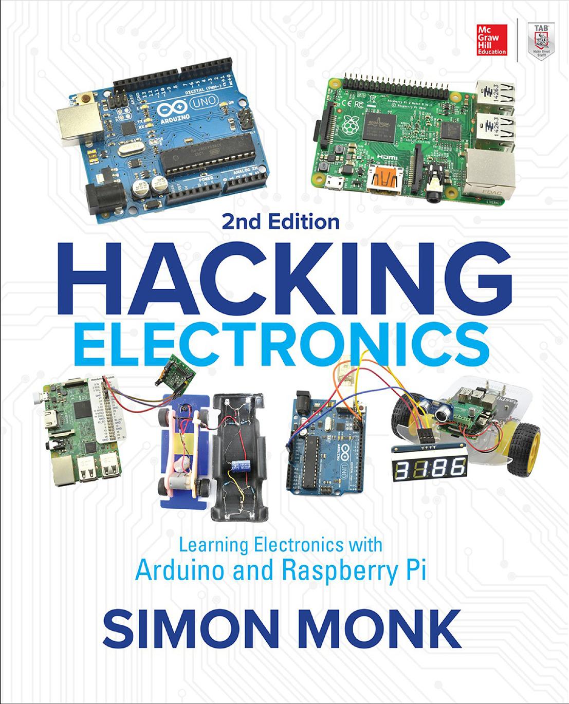 Hacking Electronics: Learning Electronics with Arduino and Raspberry Pi 2nd Edition by Simon Monk