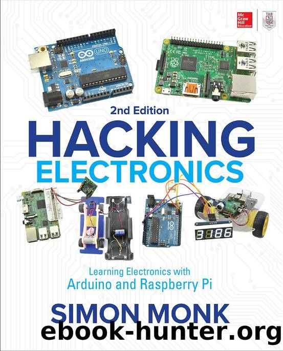 Hacking Electronics: Learning Electronics with Arduino and Raspberry Pi, 2nd Edition by Simon Monk