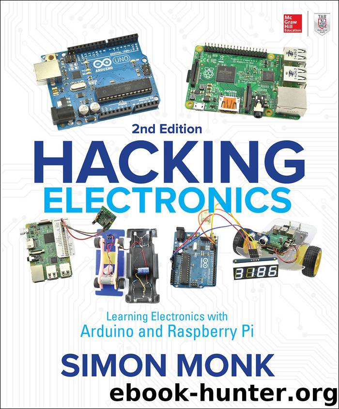 Hacking Electronics: Learning Electronics with Arduino and Raspberry Pi, Second Edition by Simon Monk