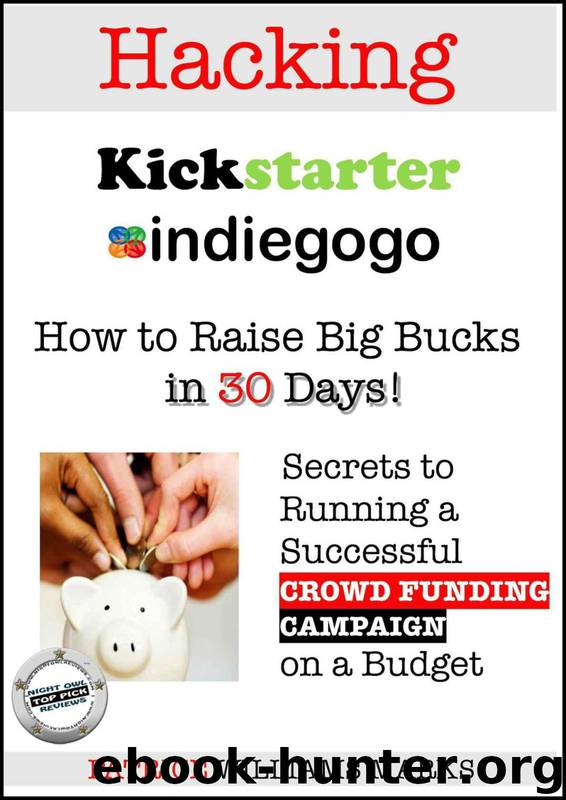 Hacking Kickstarter, Indiegogo: How to Raise Big Bucks in 30 Days (Secrets to Running a Successful Crowd Funding Campaign on a Budget) by Patrice Williams Marks