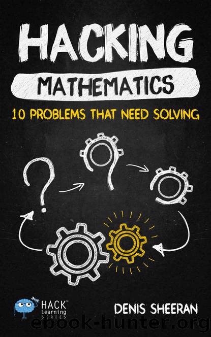 Hacking Mathematics: 10 Problems That Need Solving (Hack Learning Series Book 17) by Sheeran Denis