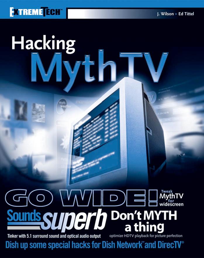 Hacking MythTV by Jarod Wilson Ed Tittel Matthew Wright Justin Korelc