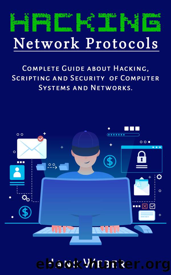 Hacking Network Protocols: Complete Guide about Hacking, Scripting and Security of Computer Systems and Networks. by Weber Hans