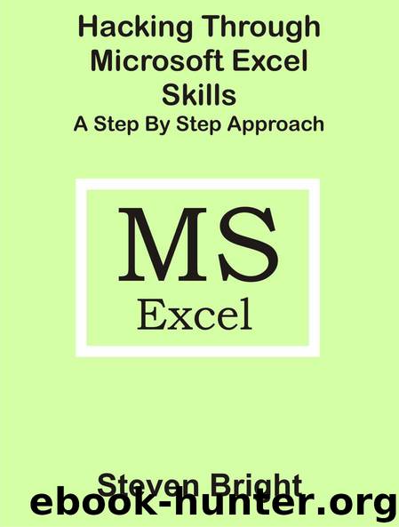 Hacking Through Microsoft Excel Skills A Step by Step Approach by Steven Bright