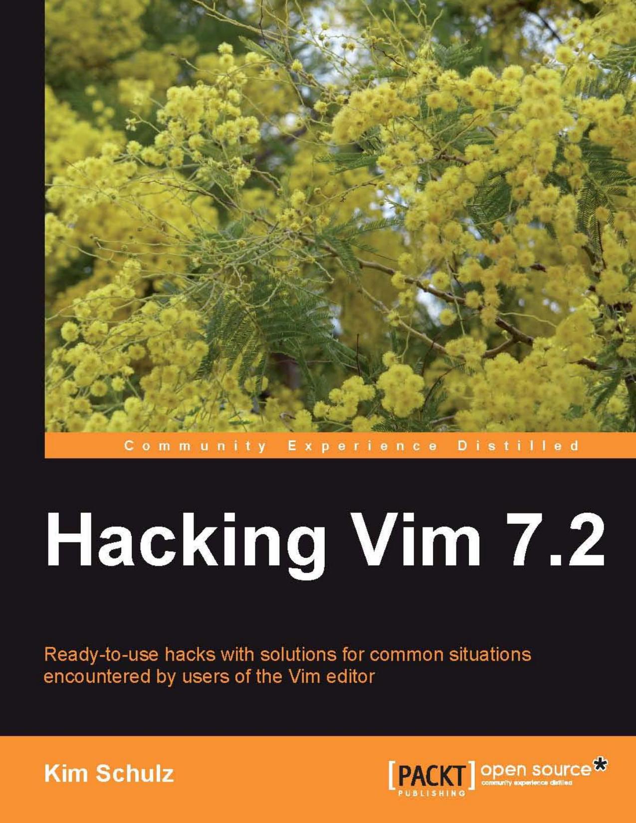 Hacking Vim 7.2: Ready-to-use hacks with solutions for common situations encountered by users of the Vim editor by Kim Schulz