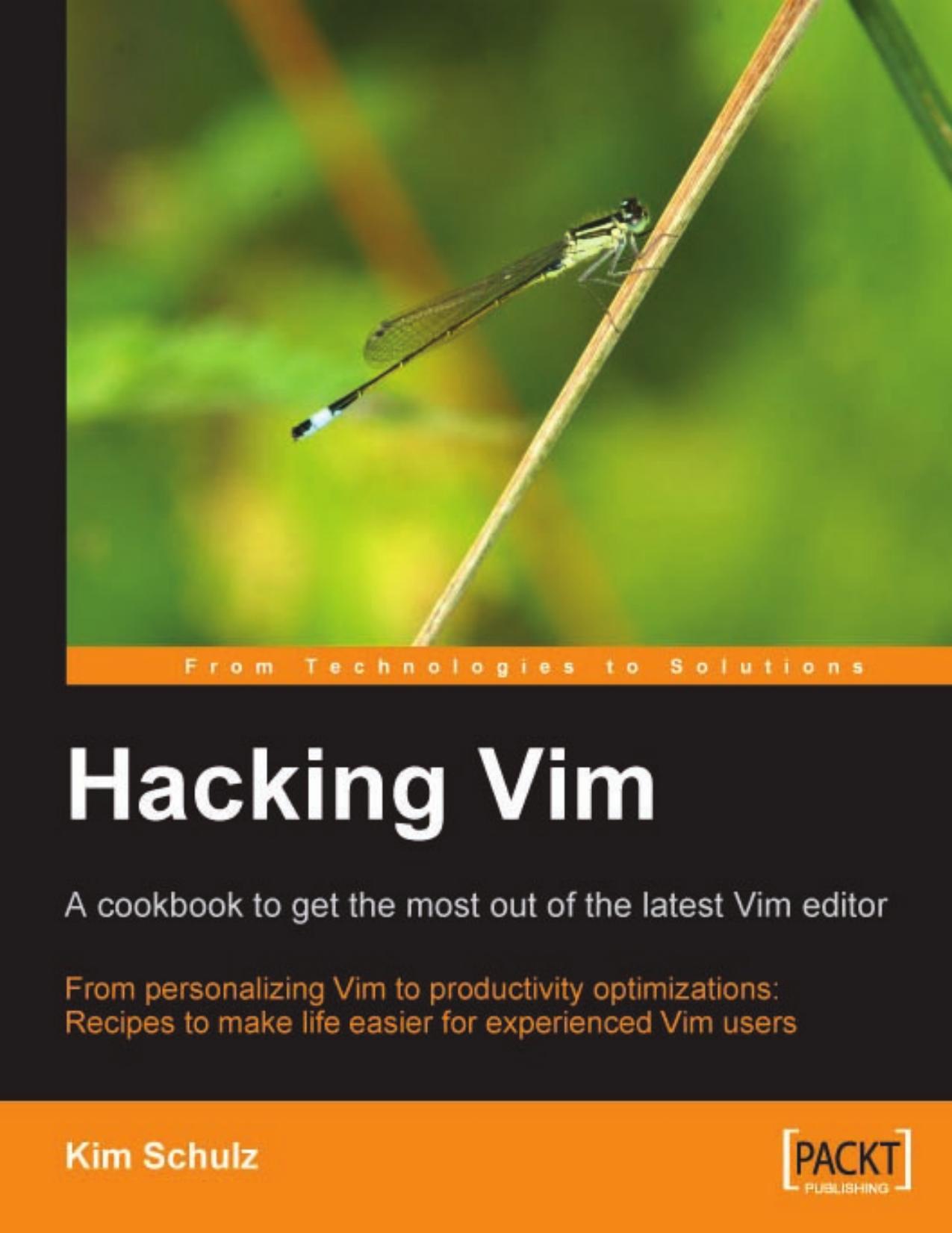 Hacking Vim: A Cookbook to get the Most out of the Latest Vim Editor: From personalizing Vim to productivity optimizations: Recipes to make life easier for experienced Vim users by Kim Schulz