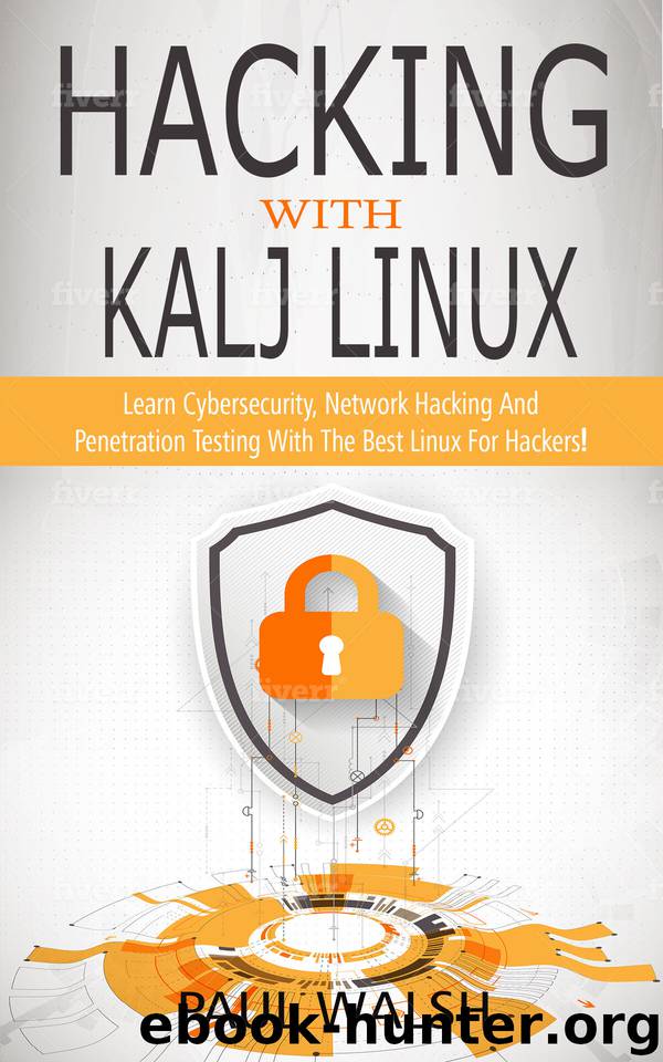Hacking With Kali Linux: Learn Cybersecurity, Network Hacking And Penetration Testing With The Best Linux For Hackers! by Walsh Paul & Walsh Paul