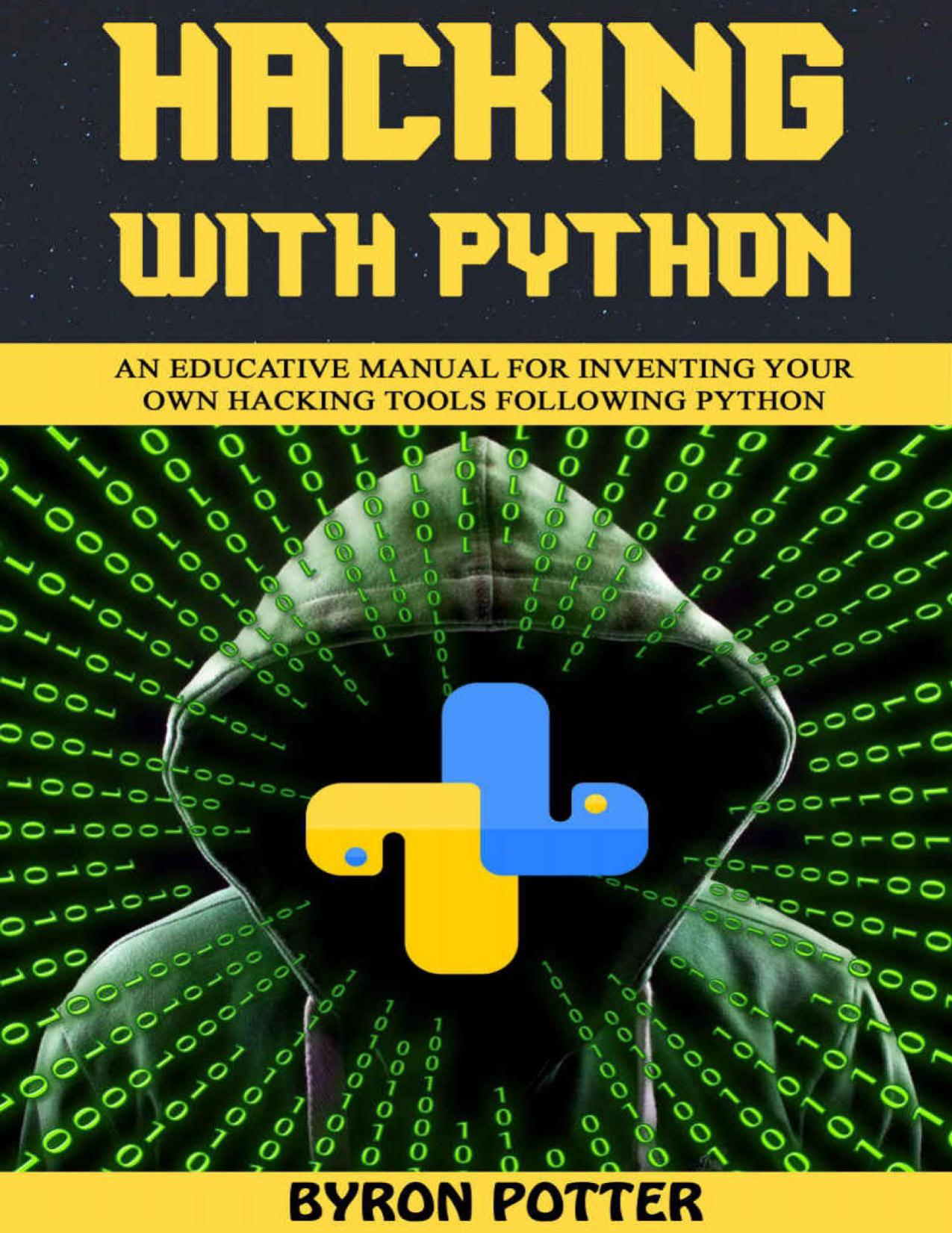 Hacking With Python: An Educative Manual for Inventing Your Own Hacking Tools Following Python by Byron Potter