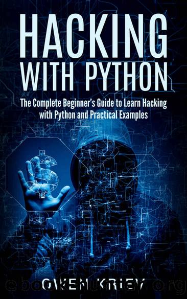 Hacking With Python: The Complete Beginner's guide to learn hacking with Python, with Practical examples by Owen Kriev