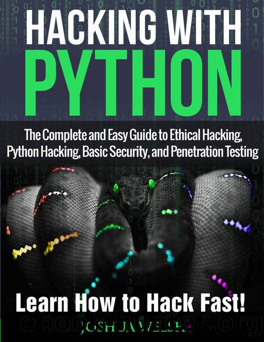 Hacking With Python: The Complete and Easy Guide to Ethical Hacking, Python Hacking, Basic Security, and Penetration Testing - Learn How to Hack Fast! ... Python, Tor, Bitcoin, Blockchain Book 1) by Joshua Welsh