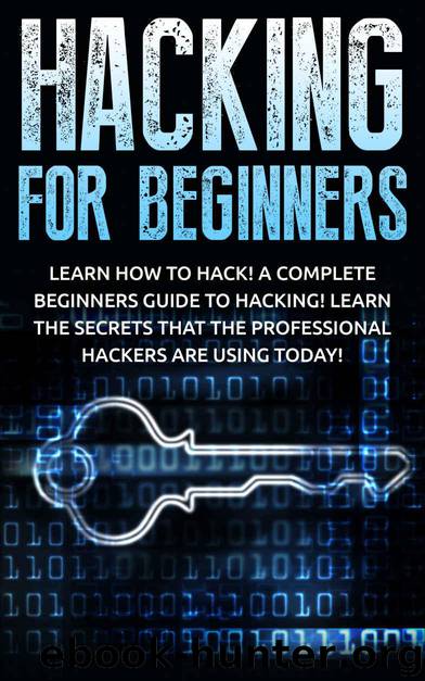 Hacking for Beginners: Learn How to Hack! A Complete Beginners Guide to Hacking! Learn the Secrets that the Professional Hackers are using Today! by Donaldson Kevin