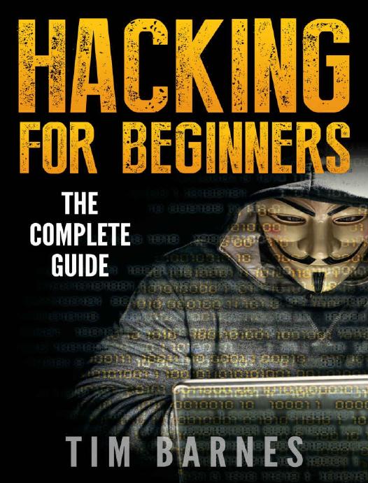 Hacking for Beginners: The Complete Guide by Tim Barnes
