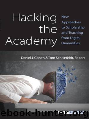 Hacking the Academy: New Approaches to Scholarship and Teaching from Digital Humanities by Cohen Daniel J. & Scheinfeldt Tom