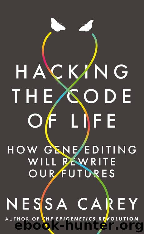 Hacking the Code of Life: How Gene Editing Will Rewrite Our Futures by Nessa Carey