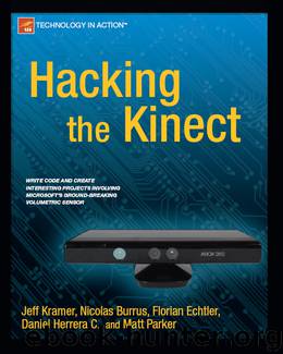 Hacking the Kinect by Jeff Kramer & Matt Parker & Nicolas Burrus & Florian Echtler