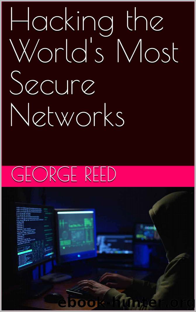 Hacking the World's Most Secure Networks by George Reed