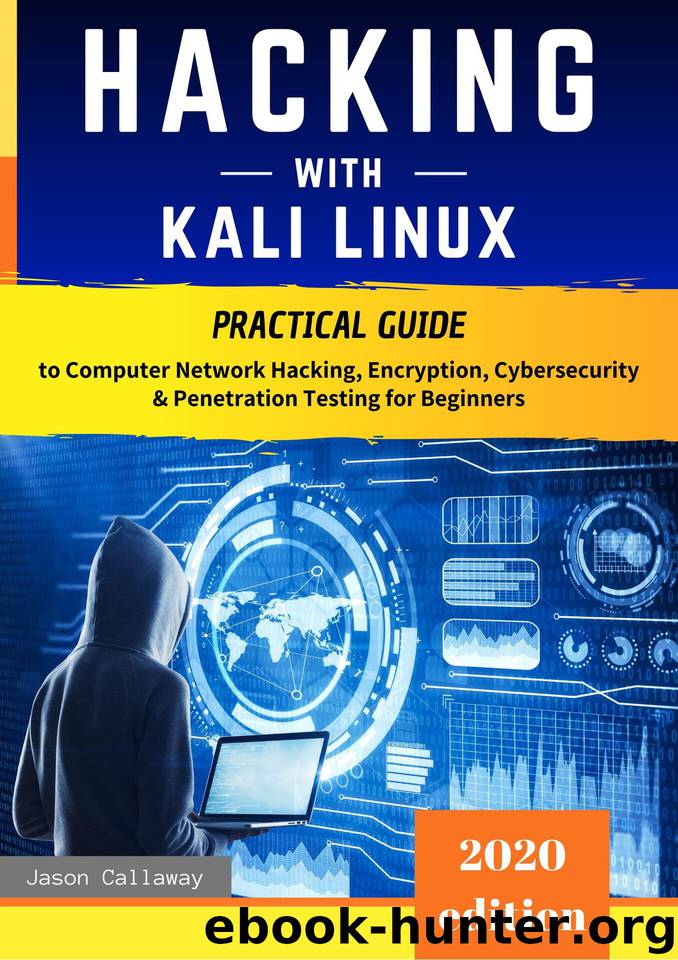 Hacking with Kali Linux: Practical Guide to Computer Network Hacking, Encryption, Cybersecurity, Penetration Testing for Beginners. The Secrets of VPN Services, Firewalls and the Linux Command Line by Callaway Jason
