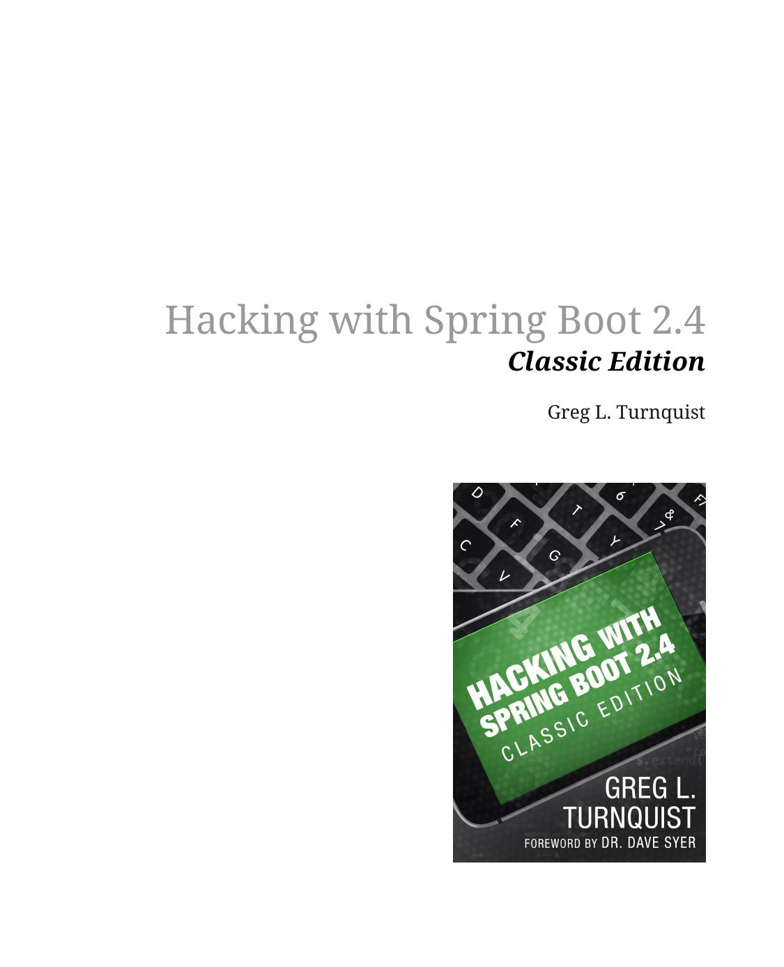 Hacking with Spring Boot 2.4: Classic Edition by Greg L. Turnquist