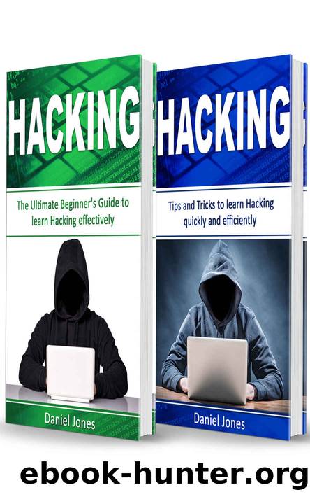 Hacking: 2 Books in 1- The Ultimate Beginner's Guide to Learn Hacking Effectively & Tips and Tricks to learn Hacking(Basic Security, Wireless Hacking, Ethical Hacking, Programming) by Daniel Jones