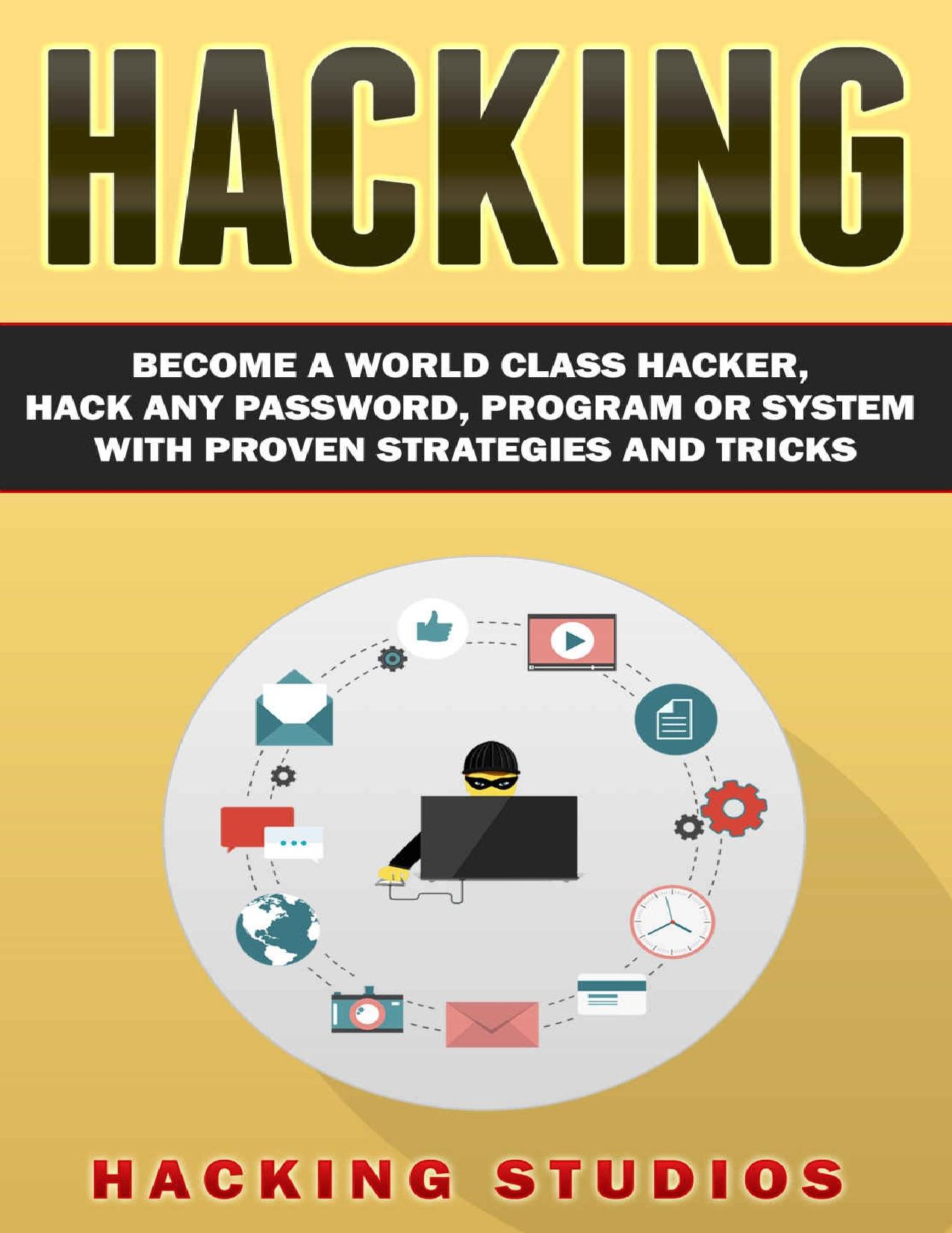 Hacking: Become a World Class Hacker, Hack Any Password, Program Or System With Proven Strategies and Tricks by Hacking Studios