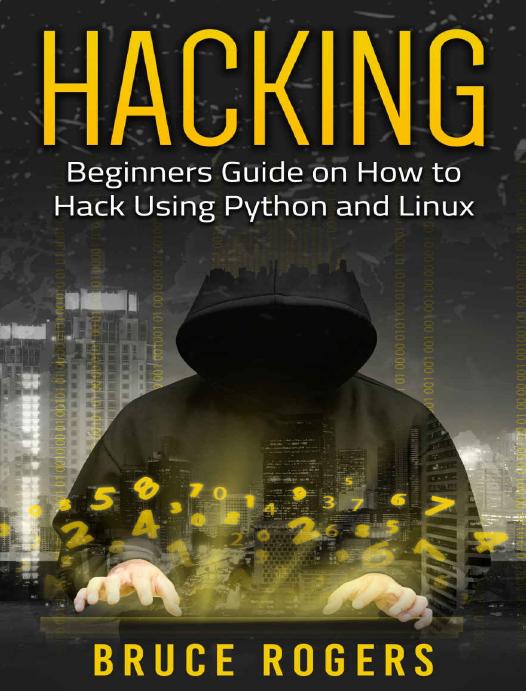 Hacking: Beginner's Guide on How to Hack Using Python and Linux by Bruce Rogers