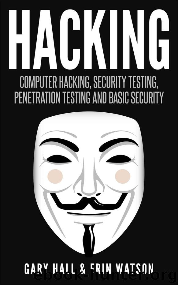 Hacking: Computer Hacking, Security Testing,Penetration Testing, and Basic Security (wireless hacking and much more) by Hall Gary & Watson Erin