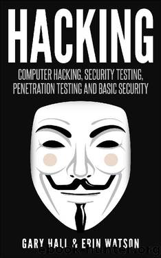 Hacking: Computer Hacking, Security Testing,Penetration Testing, and Basic Security! by Gary Hall & Erin Watson