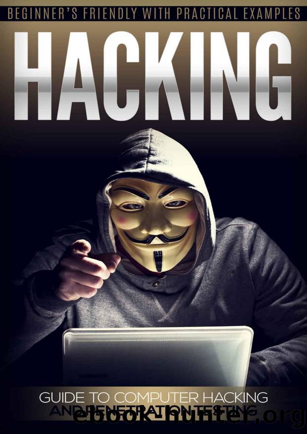 Hacking: Guide to Computer Hacking and Penetration Testing: Beginner Friendly with Practical Examples so you can Hack right now! by Krishna Rungta
