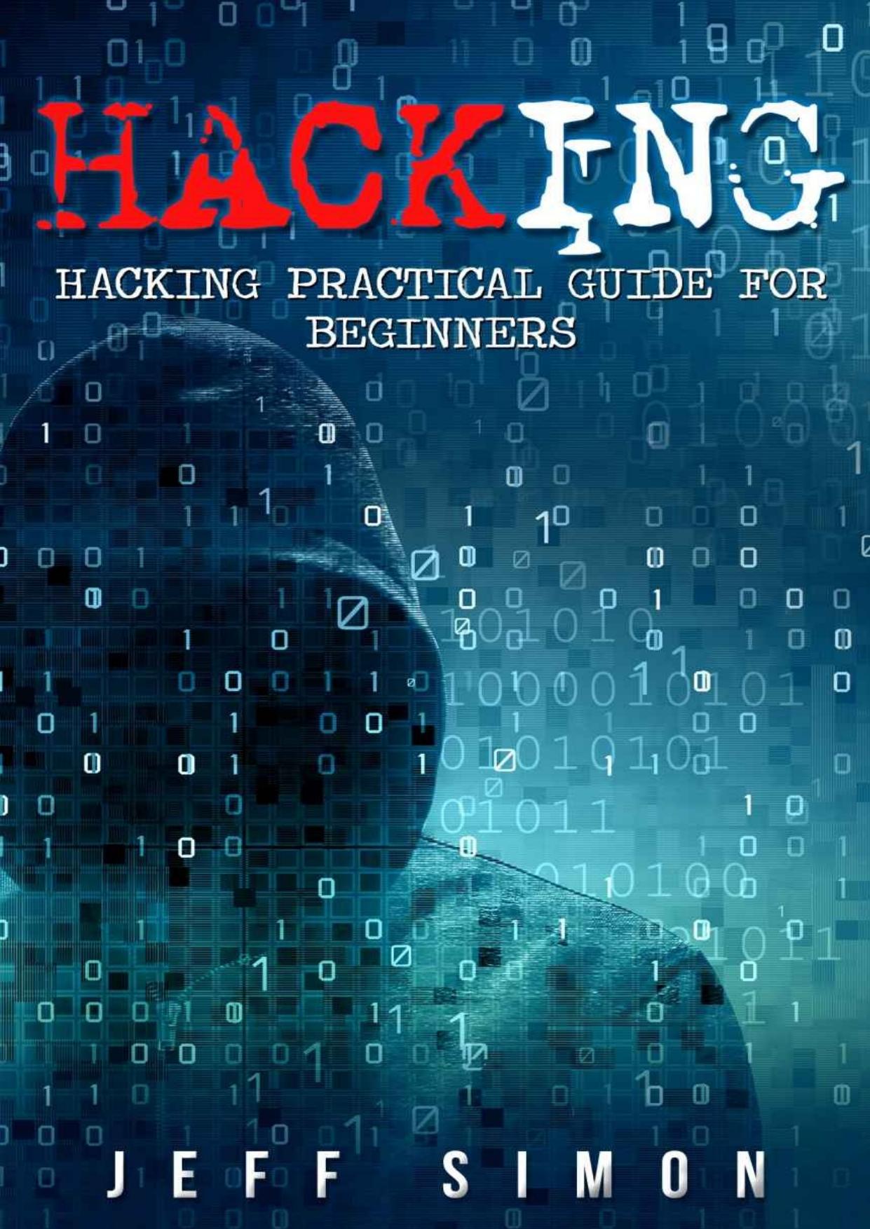 Hacking: Hacking Practical Guide for Beginners (Hacking With Python) by Jeff Simon & Hacking