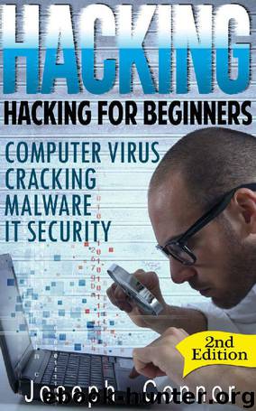 Hacking: Hacking for Beginners - Computer Virus, Cracking, Malware, IT Security - 2nd Edition (Cyber Crime, Computer Hacking, How to Hack, Hacker, Computer Crime, Network Security, Software Security) by Joseph Connor