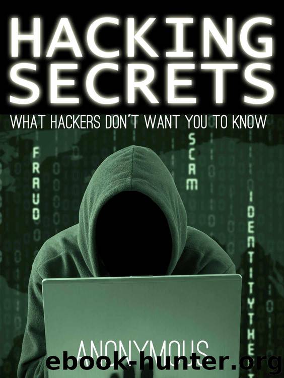 Hacking: Hacking for Beginners, What Hackers don´t Want You to Know (hacking, how to hack, hacking exposed, hacking system, hacking 101) by Boy Hacking & Anonymous