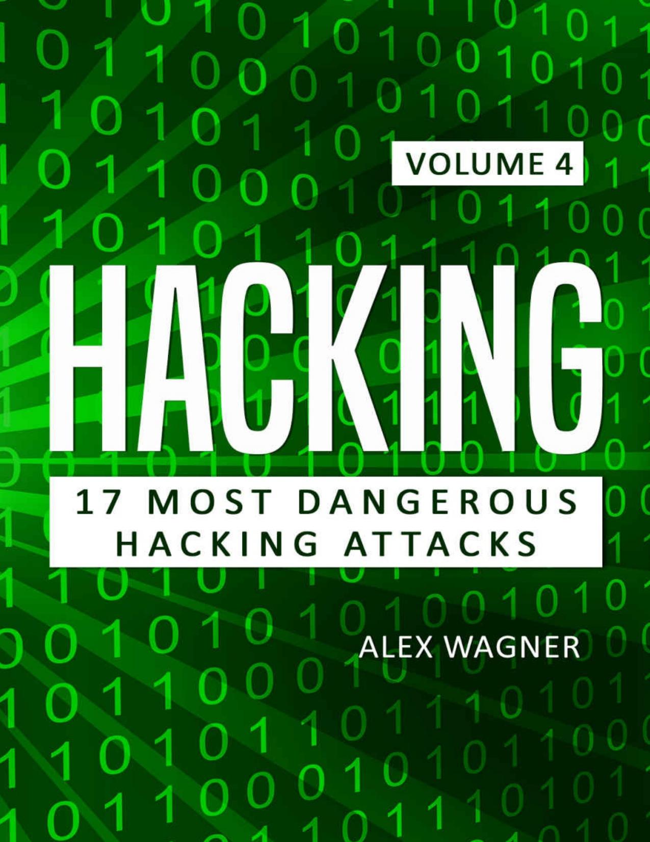 Hacking: Learn fast Hack to hack, strategies and hacking methods, Penetration testing Hacking Book and Black Hat Hacking (17 Most Dangerous Hacking Attacks 4) by Alex Wagner